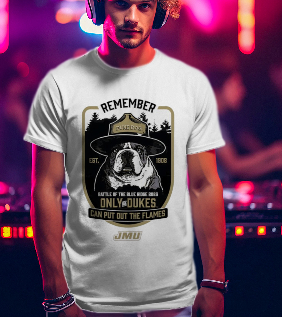 REMEMBER JMU Duke Dog Battle Of The Blue Ridge 2025 Only The Dukes Can Put Out The Flames T-Shirt