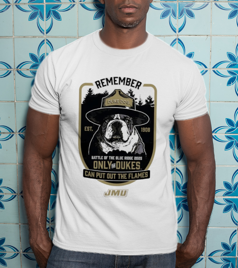 REMEMBER JMU Duke Dog Battle Of The Blue Ridge 2025 Only The Dukes Can Put Out The Flames T-Shirt