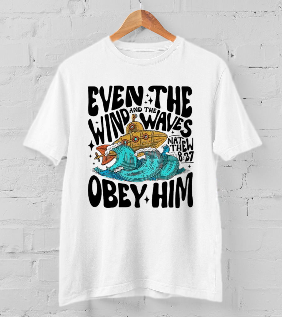 Matthew 8 27 Even The Wind And Waves Obey Him Submarine And Sea Waves T-Shirt