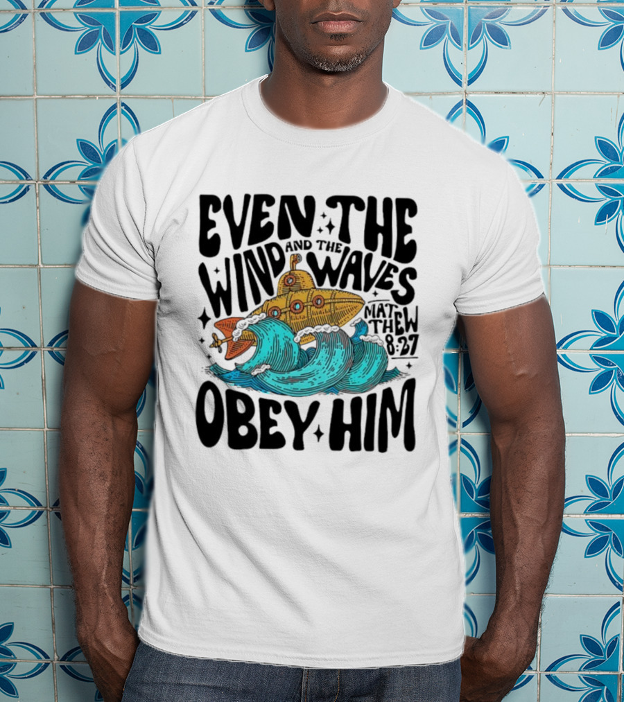 Matthew 8 27 Even The Wind And Waves Obey Him Submarine And Sea Waves T-Shirt