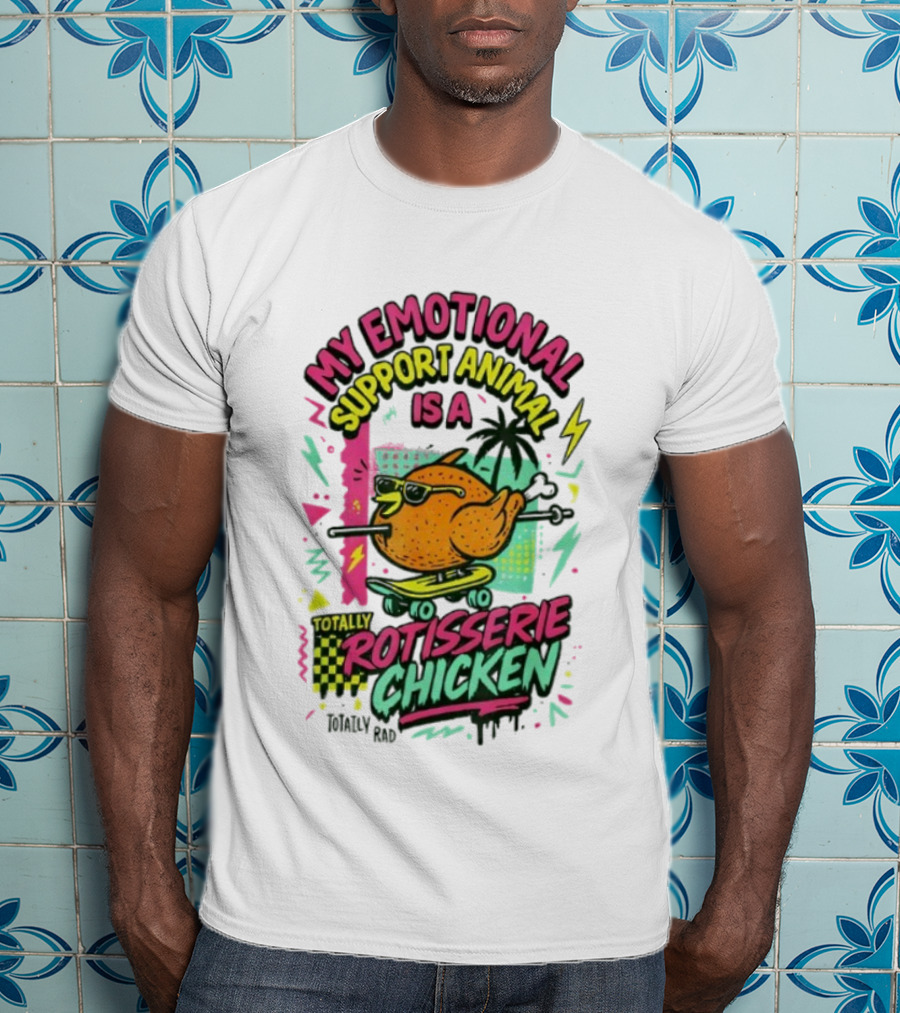 My Emotional Support Animal Is A Totally Rotisserie Chicken T-Shirt