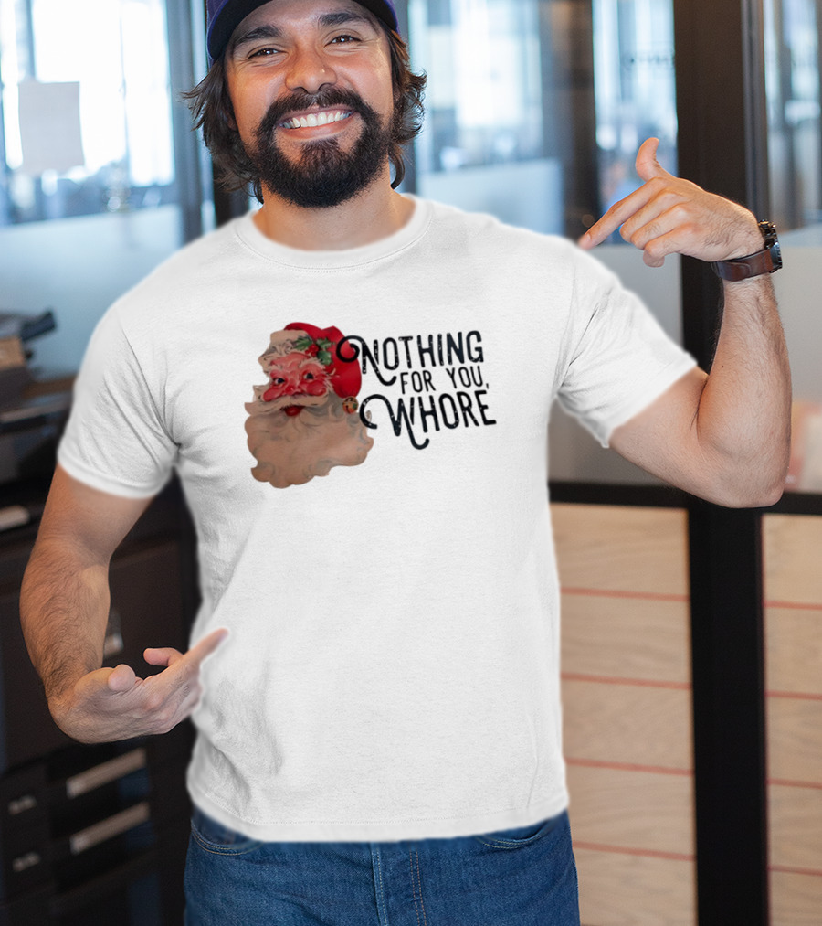 Nothing For You Whore Santa Claus Face T-Shirt