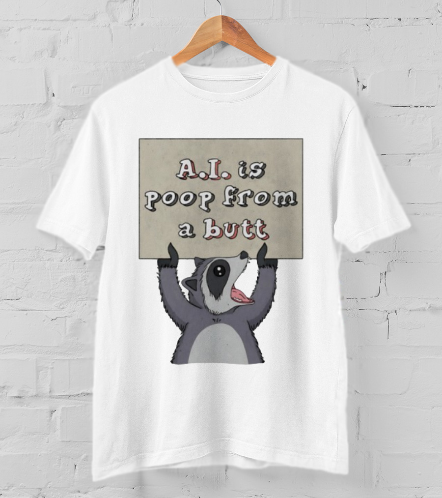 Raccoon Holding Sign A.I. Is Poop From A Butt T-Shirt