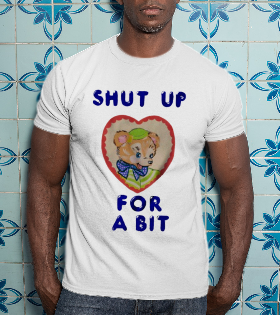 Shut Up For A Bit Funny Bear Heart Character T-Shirt