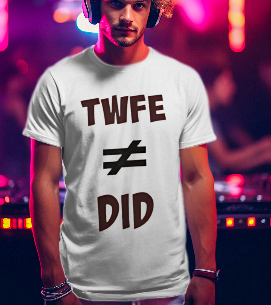 TWFE Not Equal To DID Statement T-Shirt