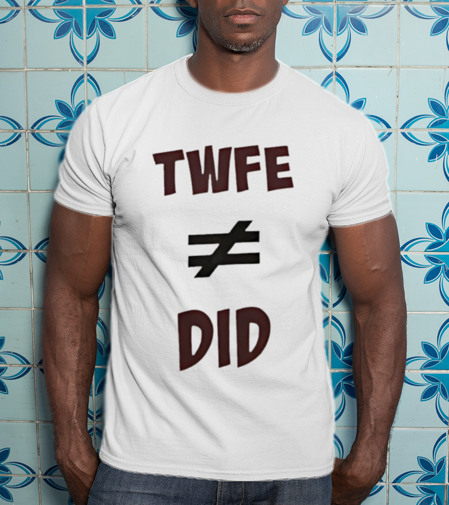 TWFE Not Equal To DID Statement T-Shirt