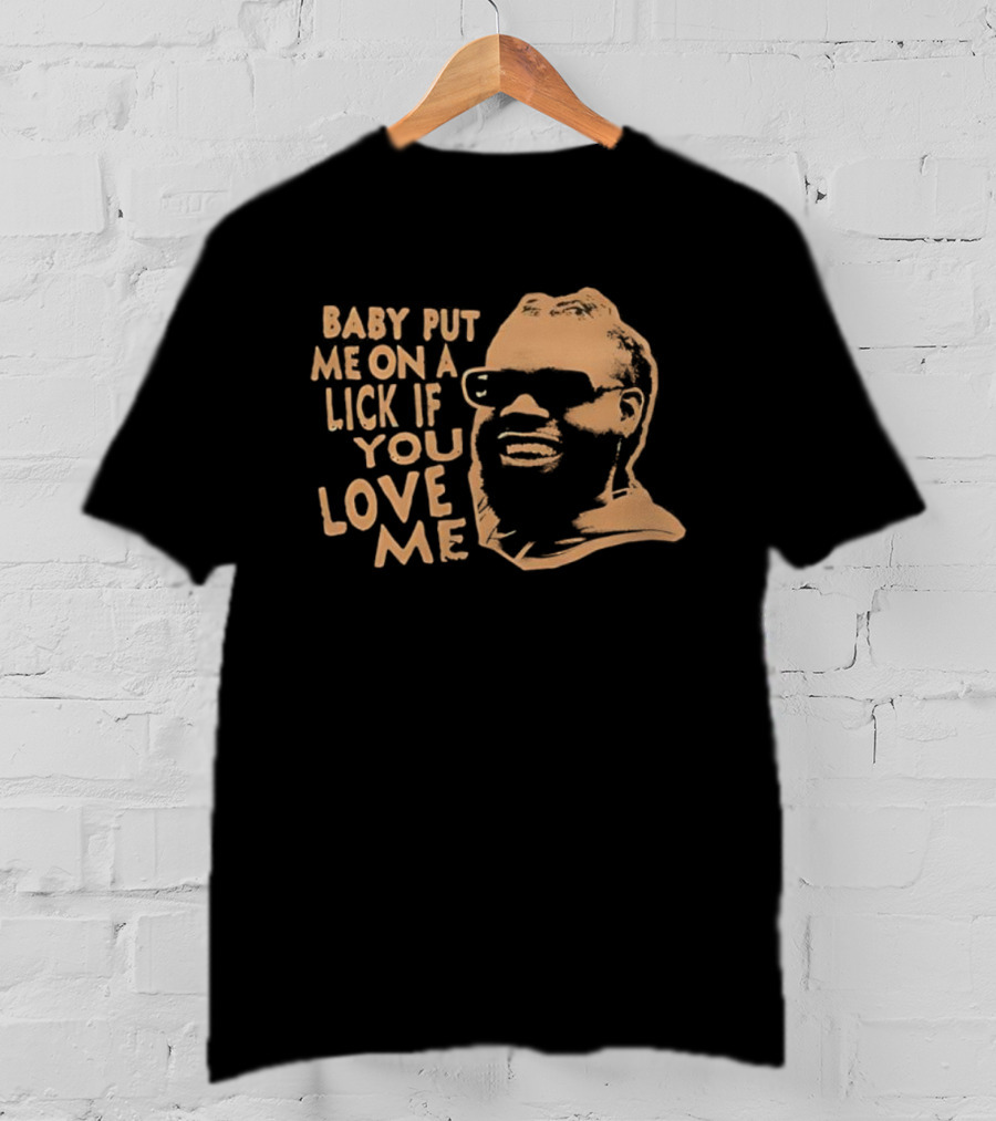 BABY PUT ME ON A LICK IF YOU LOVE ME Face Glasses T-Shirt