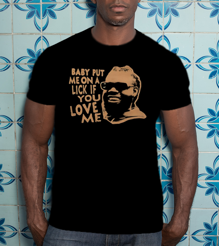 BABY PUT ME ON A LICK IF YOU LOVE ME Face Glasses T-Shirt