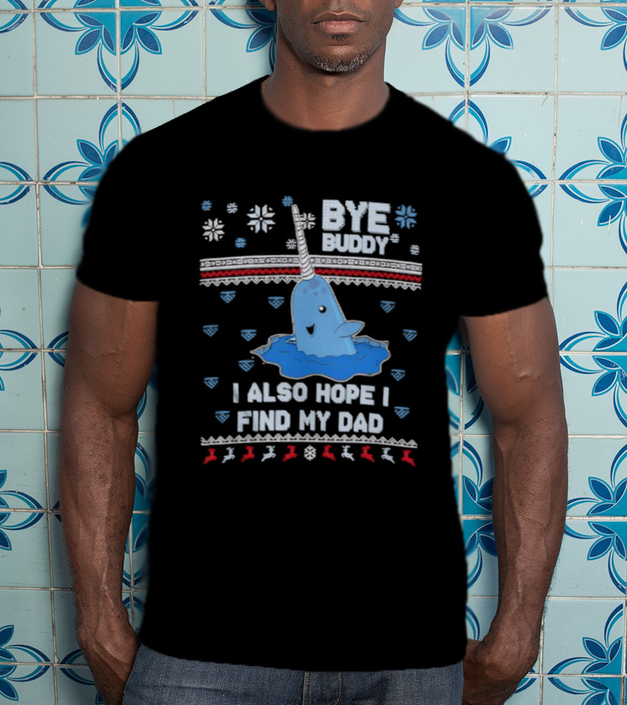 Bye Buddy I Also Hope I Find My Dad Christmas Whale Santa Ugly Sweater Style T-Shirt