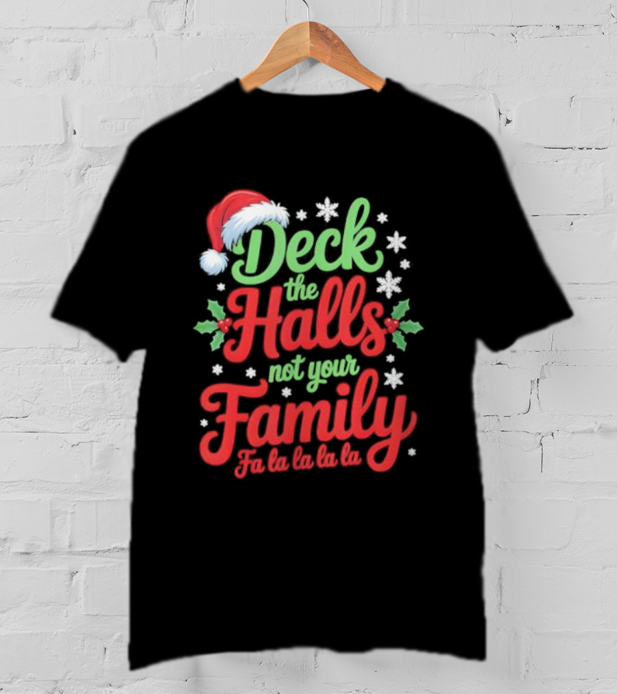 Deck The Halls Not Your Family Fa La La La La Christmas Saying T-Shirt