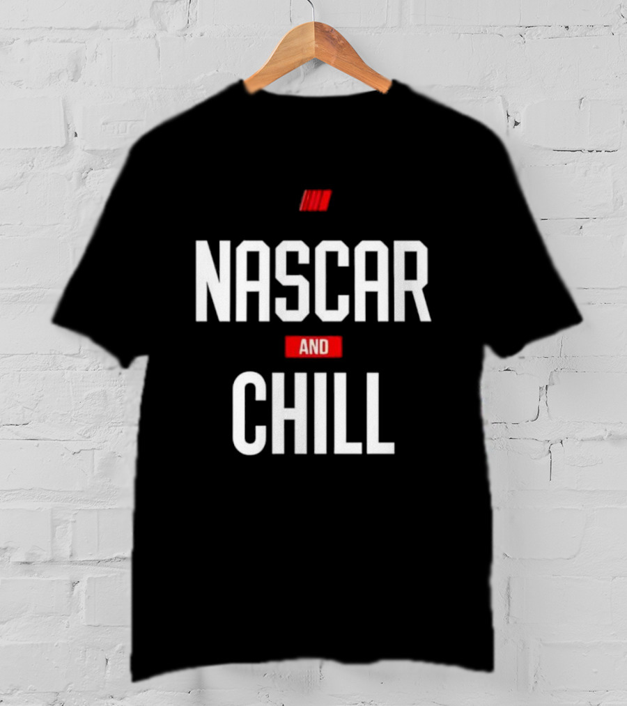 NASCAR And Chill Logo Racing Lifestyle Phrase T-Shirt