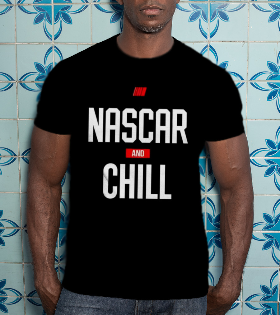 NASCAR And Chill Logo Racing Lifestyle Phrase T-Shirt