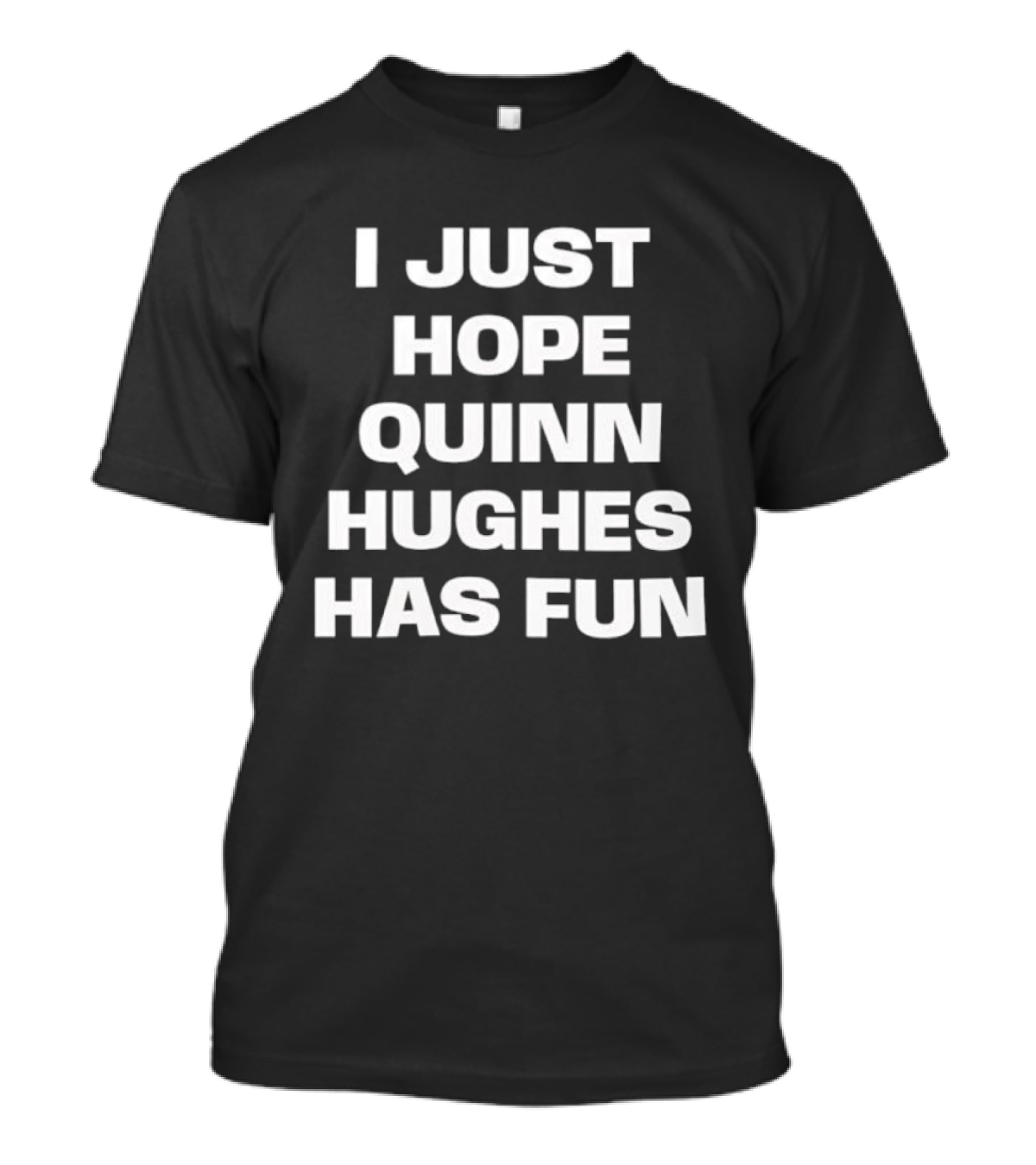 I Just Hope Quinn Hughes Has Fun Phrase T-Shirt