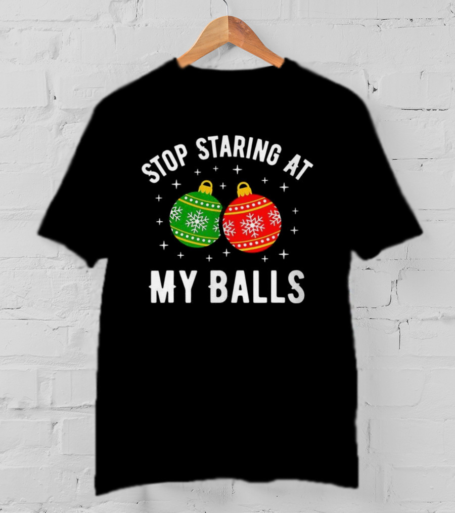 Stop Staring At My Balls Bauble Christmas Meme Funny Holiday Ornaments T-Shirt