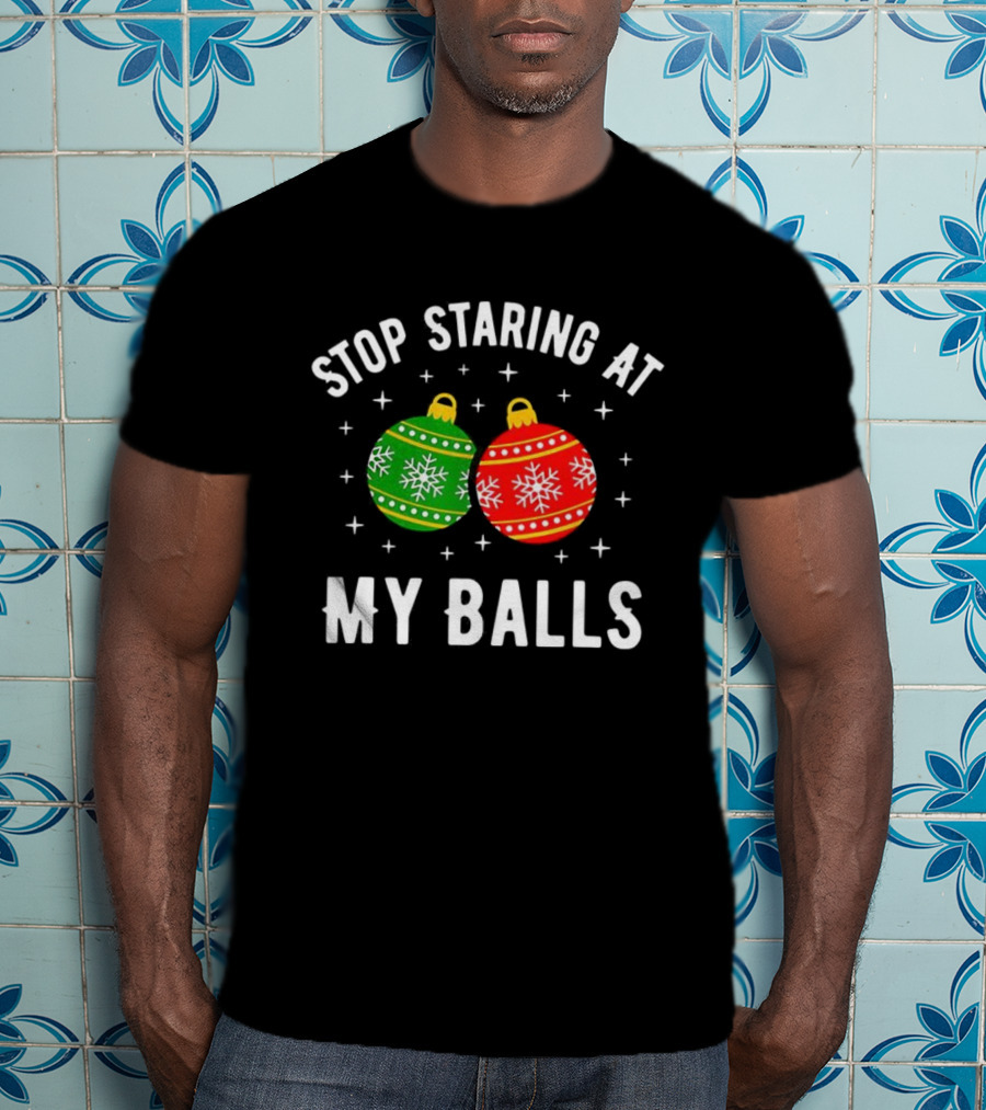 Stop Staring At My Balls Bauble Christmas Meme Funny Holiday Ornaments T-Shirt
