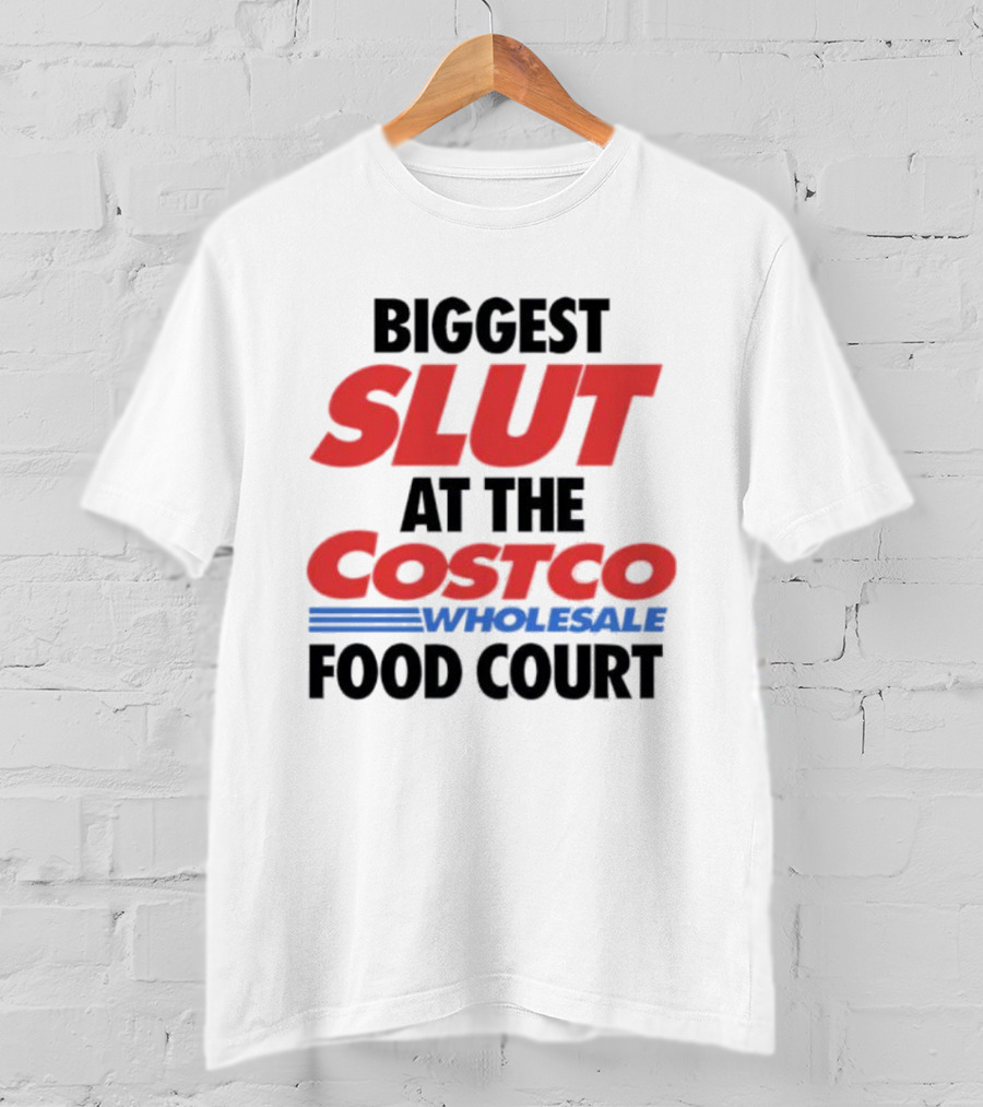 Biggest Slut At The Costco Food Court Wholesale T-Shirt