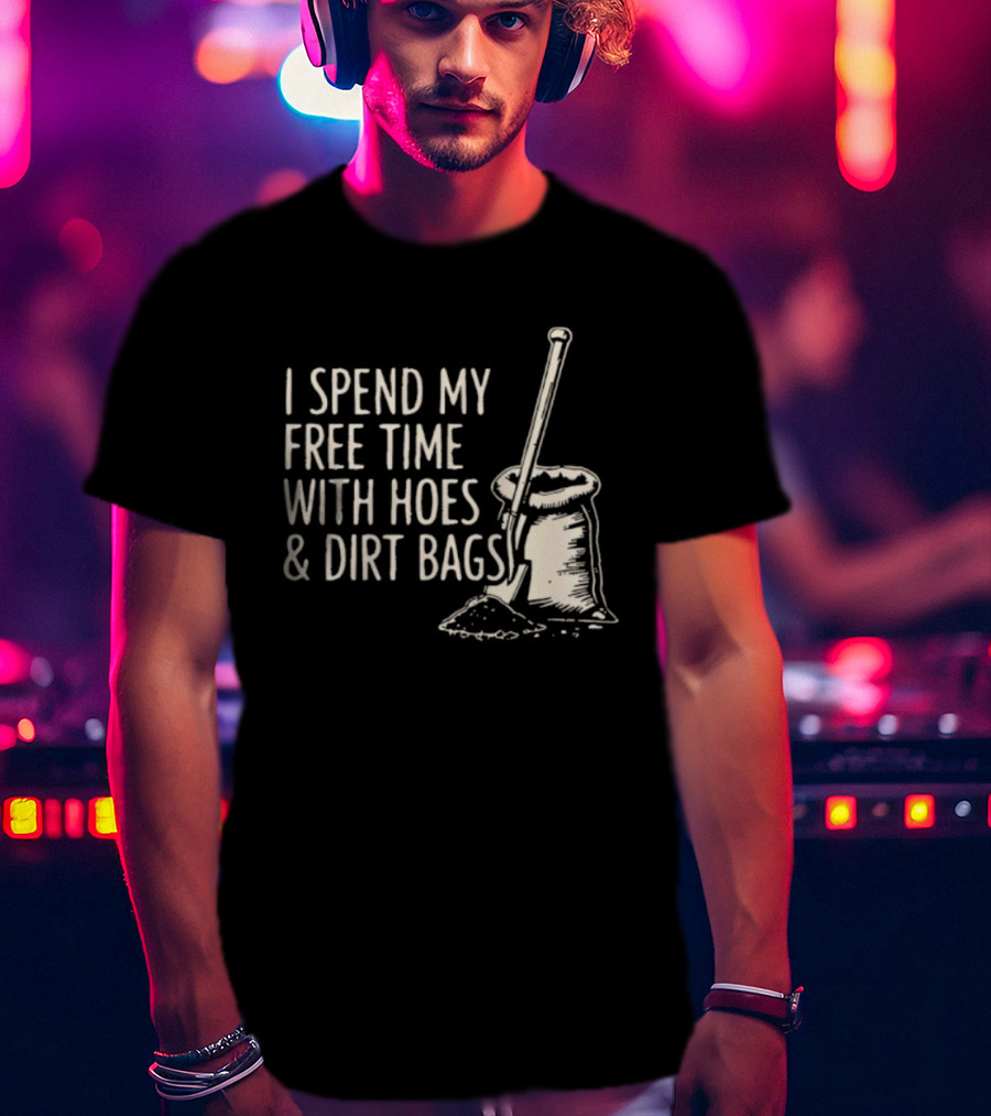 I Spend My Free Time With Hoes And Dirt Bags Gardening Humor Sack And Shovel T-Shirt