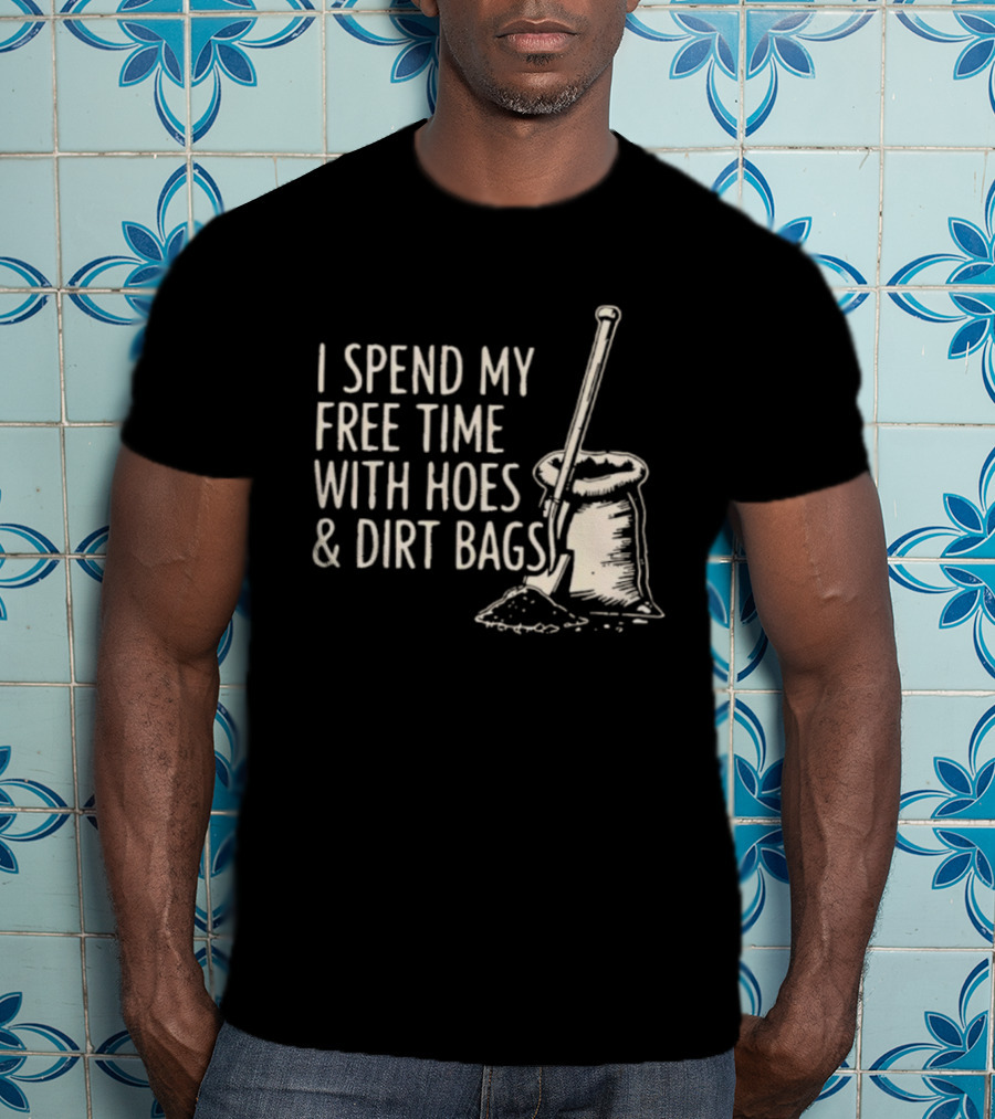 I Spend My Free Time With Hoes And Dirt Bags Gardening Humor Sack And Shovel T-Shirt