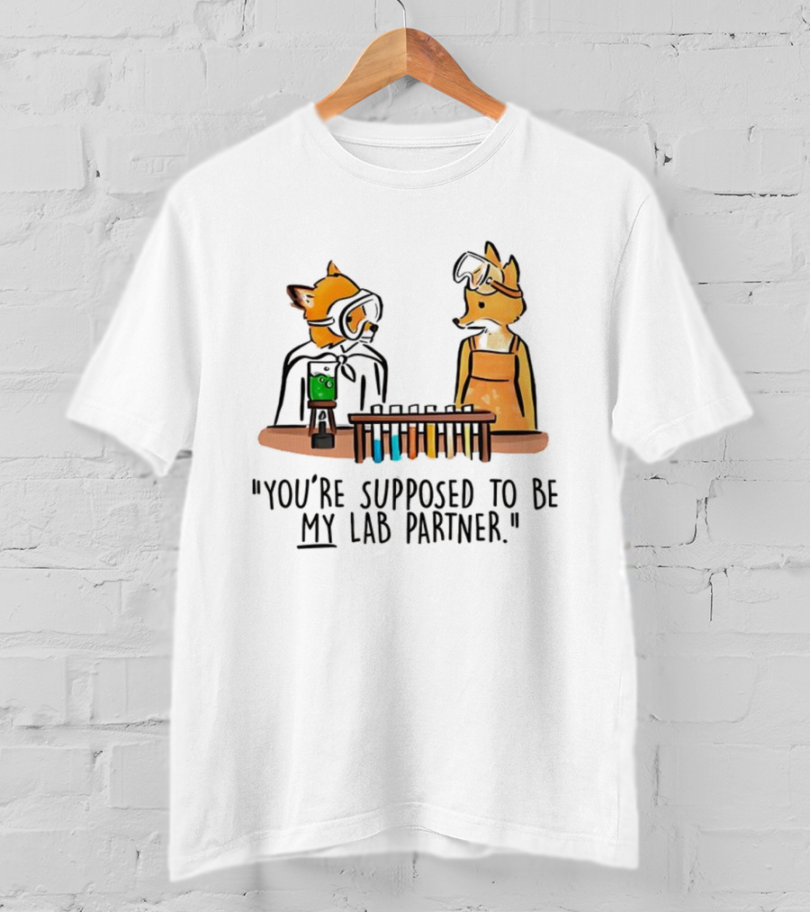 Mr. Fox You’re Supposed To Be My Lab Partner Science Humor T-Shirt