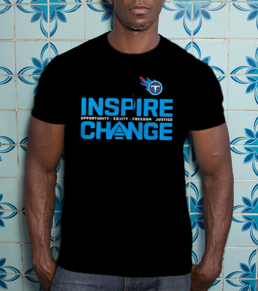 ```Tennessee Titans Inspire Change Opportunity Equity Freedom Justice``` T-Shirt