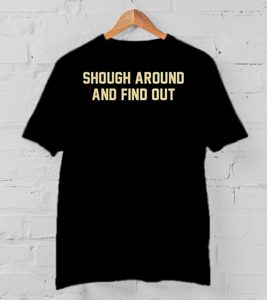 New Orleans Saints Shough Around And Find Out NFL Tyler Saints T-Shirt