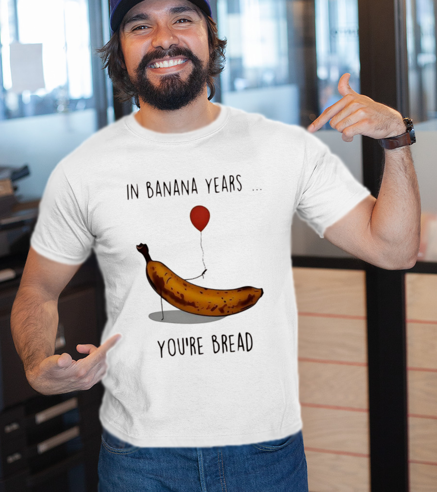 In Banana Years You're Bread Holding Red Balloon Meme T-Shirt