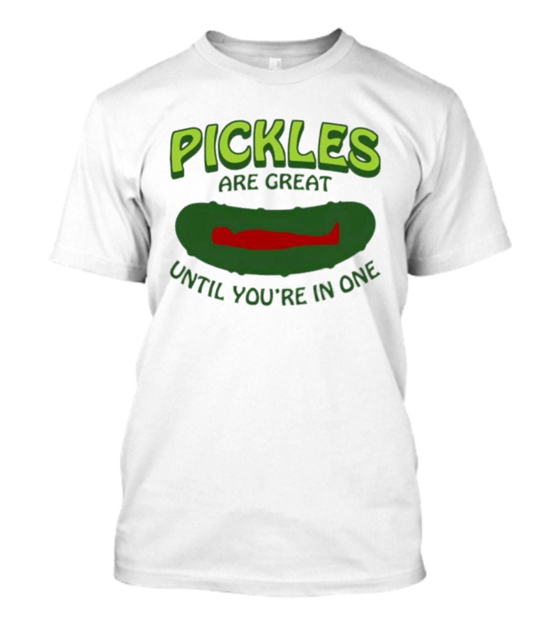 Pickles Are Great Until You’re In One Funny Humorous Wordplay T-Shirt