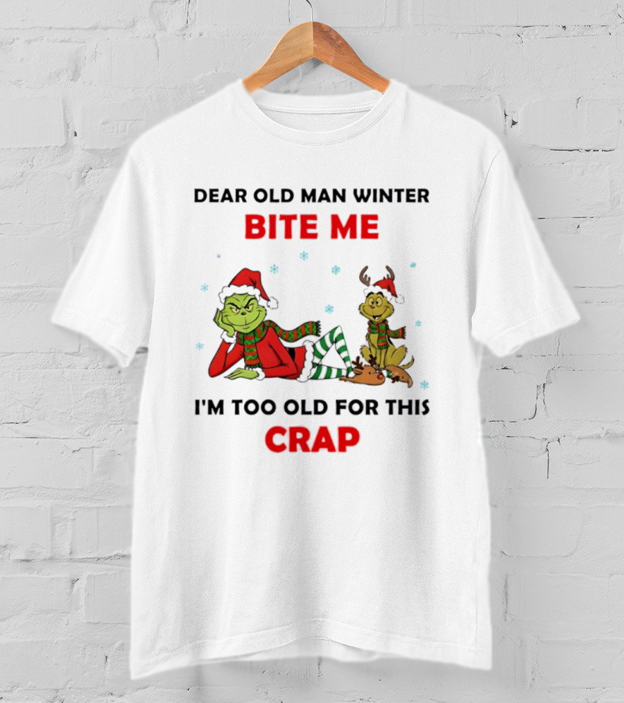 Grinch Max Dear Old Man Winter Bite Me I'm Too Old For This Crap T-Shirt