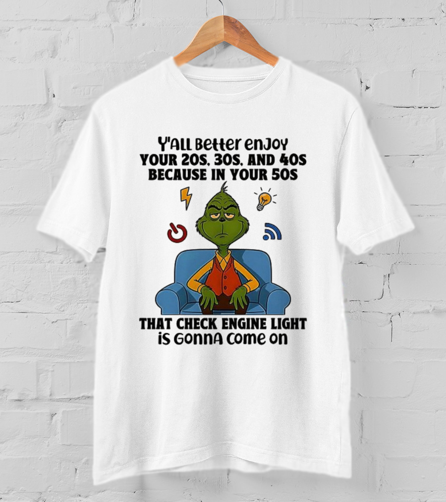 Y’all Better Enjoy Your 20s 30s 40s Grinch Check Engine Light 50s T-Shirt