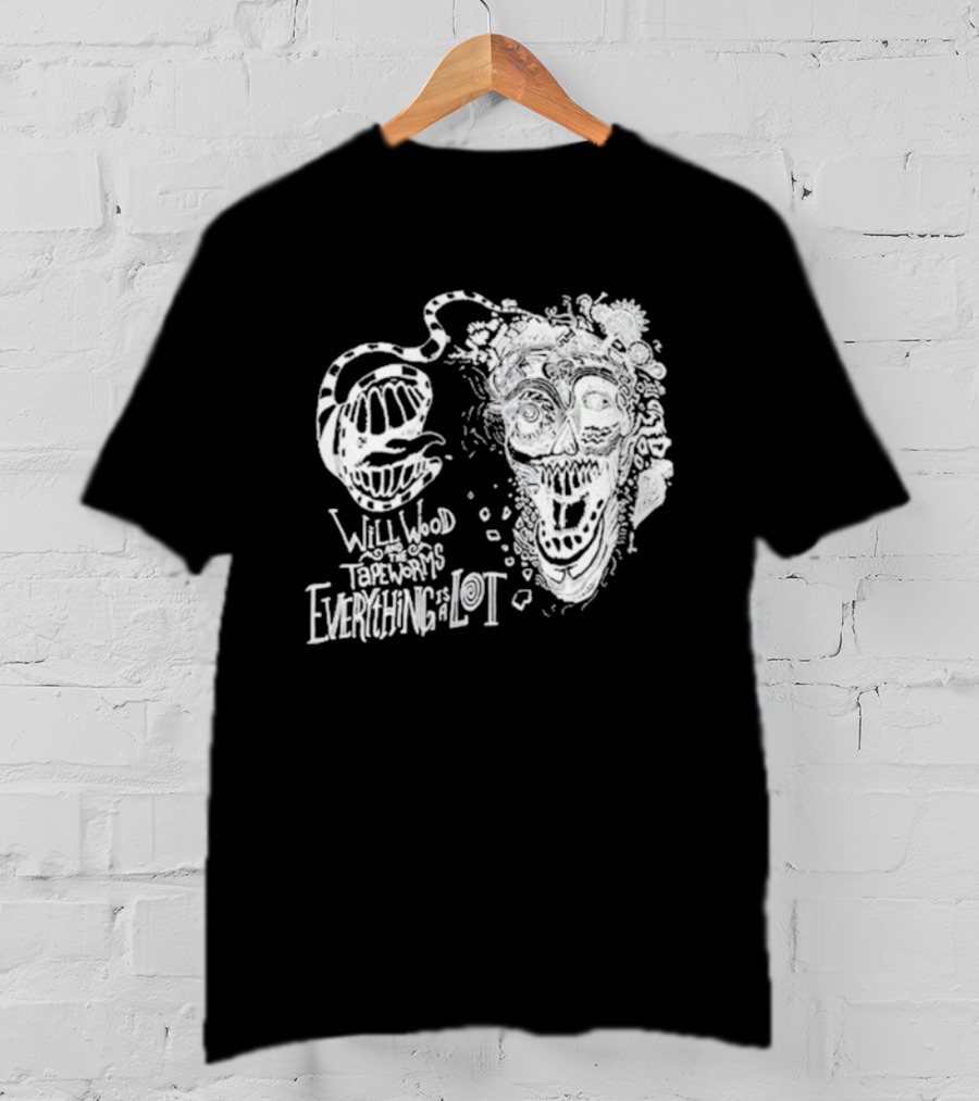 Will Wood Everything Is A Lot Skull Art With Text And Flowers T-Shirt