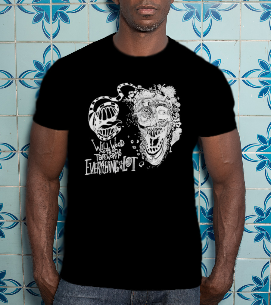 Will Wood Everything Is A Lot Skull Art With Text And Flowers T-Shirt