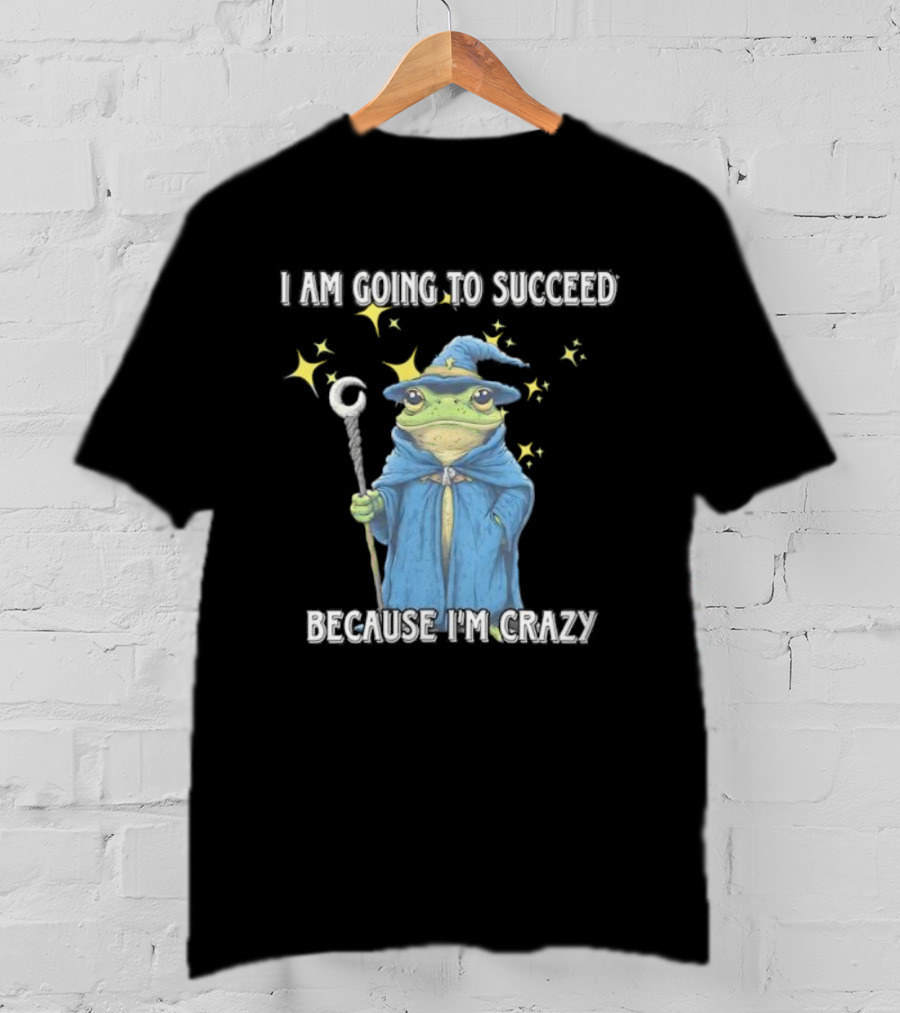 Wizard Frog I Am Going To Succeed Because I'm Crazy Magic Stars T-Shirt