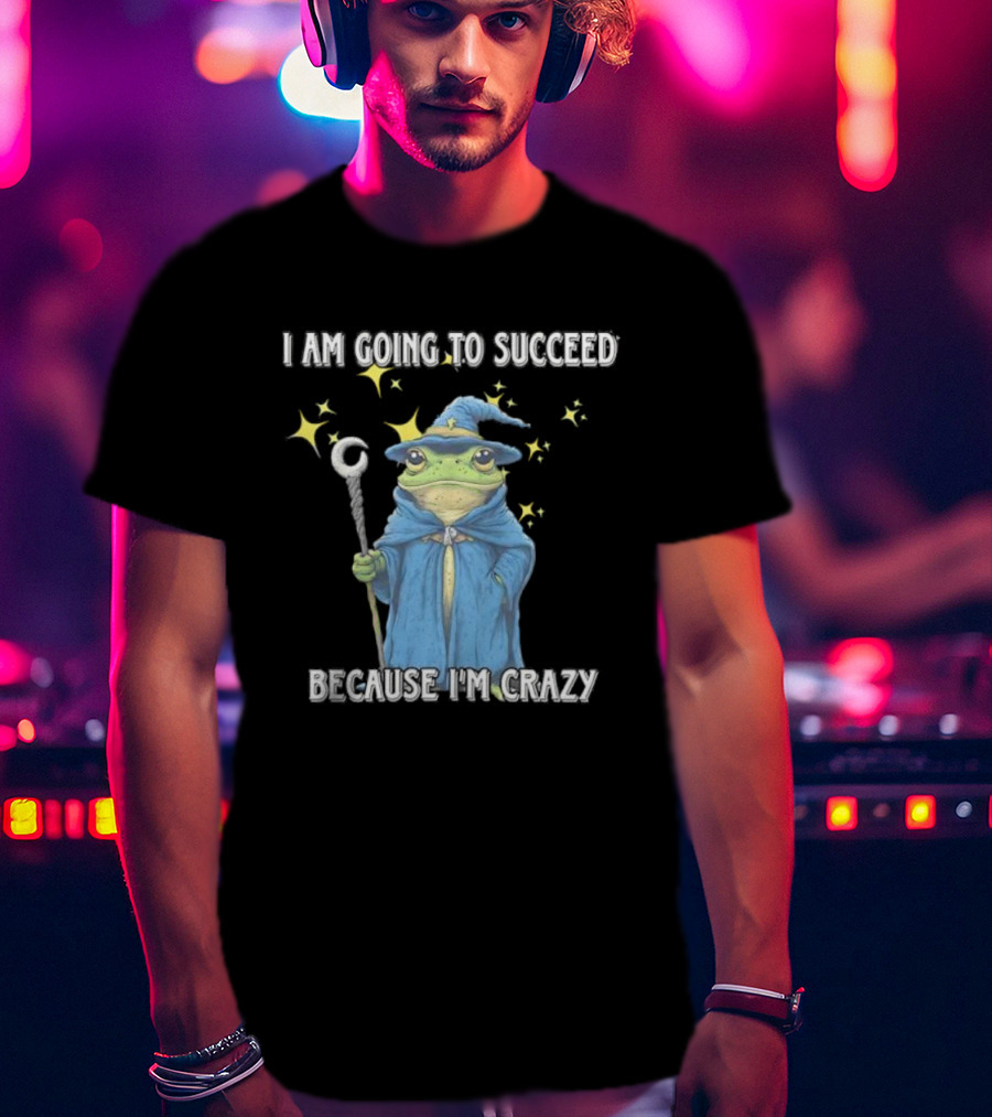 Wizard Frog I Am Going To Succeed Because I'm Crazy Magic Stars T-Shirt