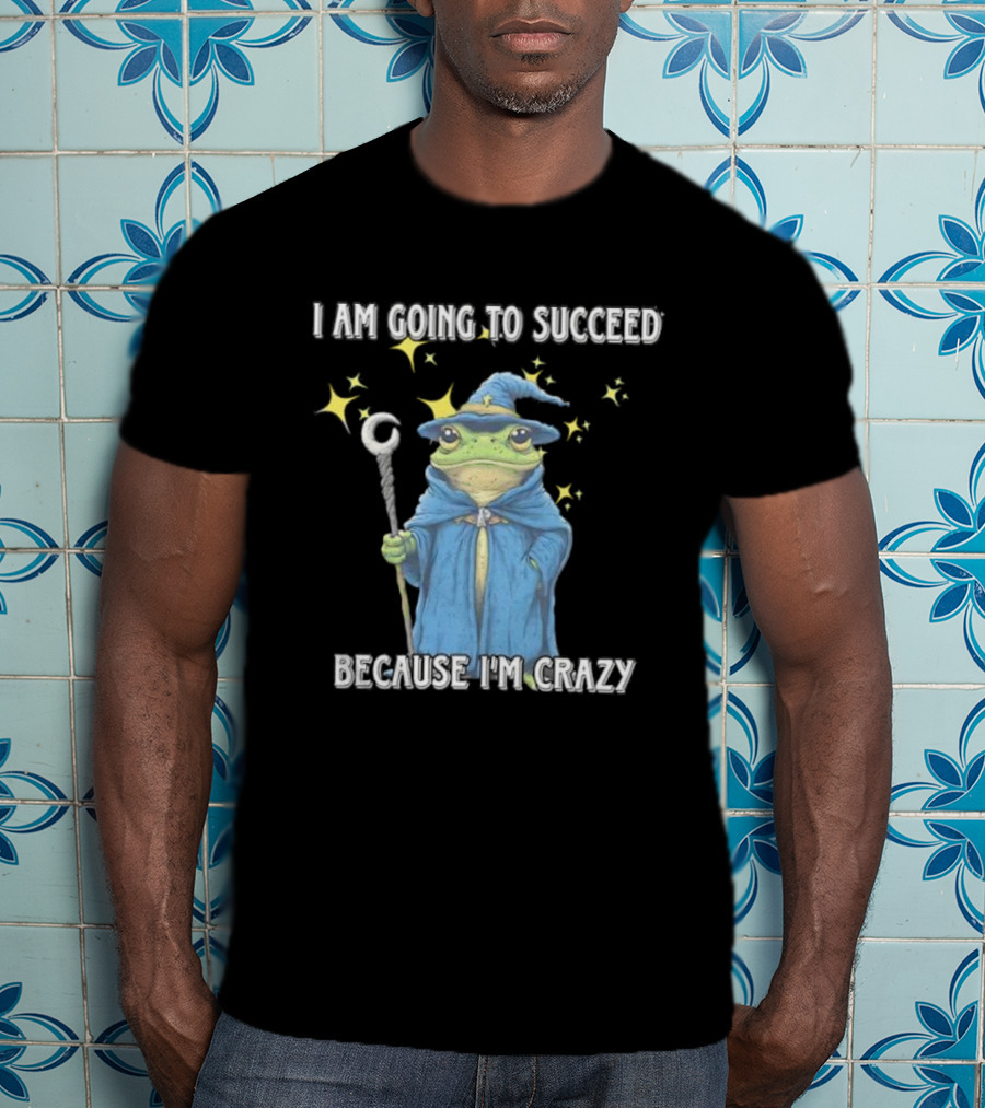 Wizard Frog I Am Going To Succeed Because I'm Crazy Magic Stars T-Shirt