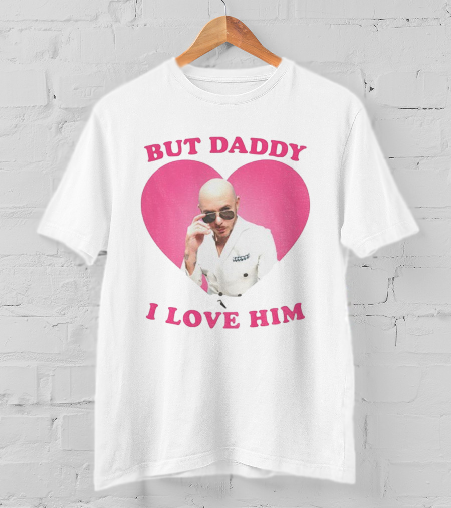 But Daddy I Love Him Pink Heart Mr Pitbull T-Shirt