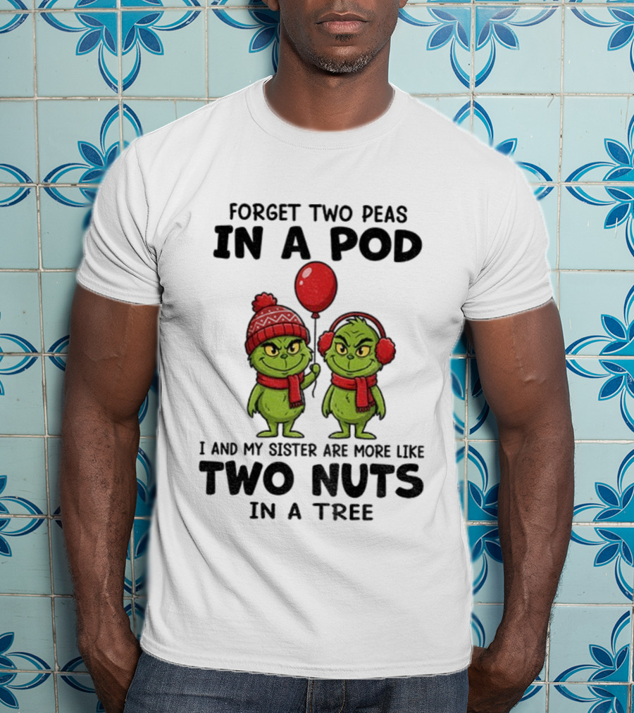 Forget Two Peas In A Pod Grinch And Sister More Like Two Nuts In A Tree Santa Xmas T-Shirt