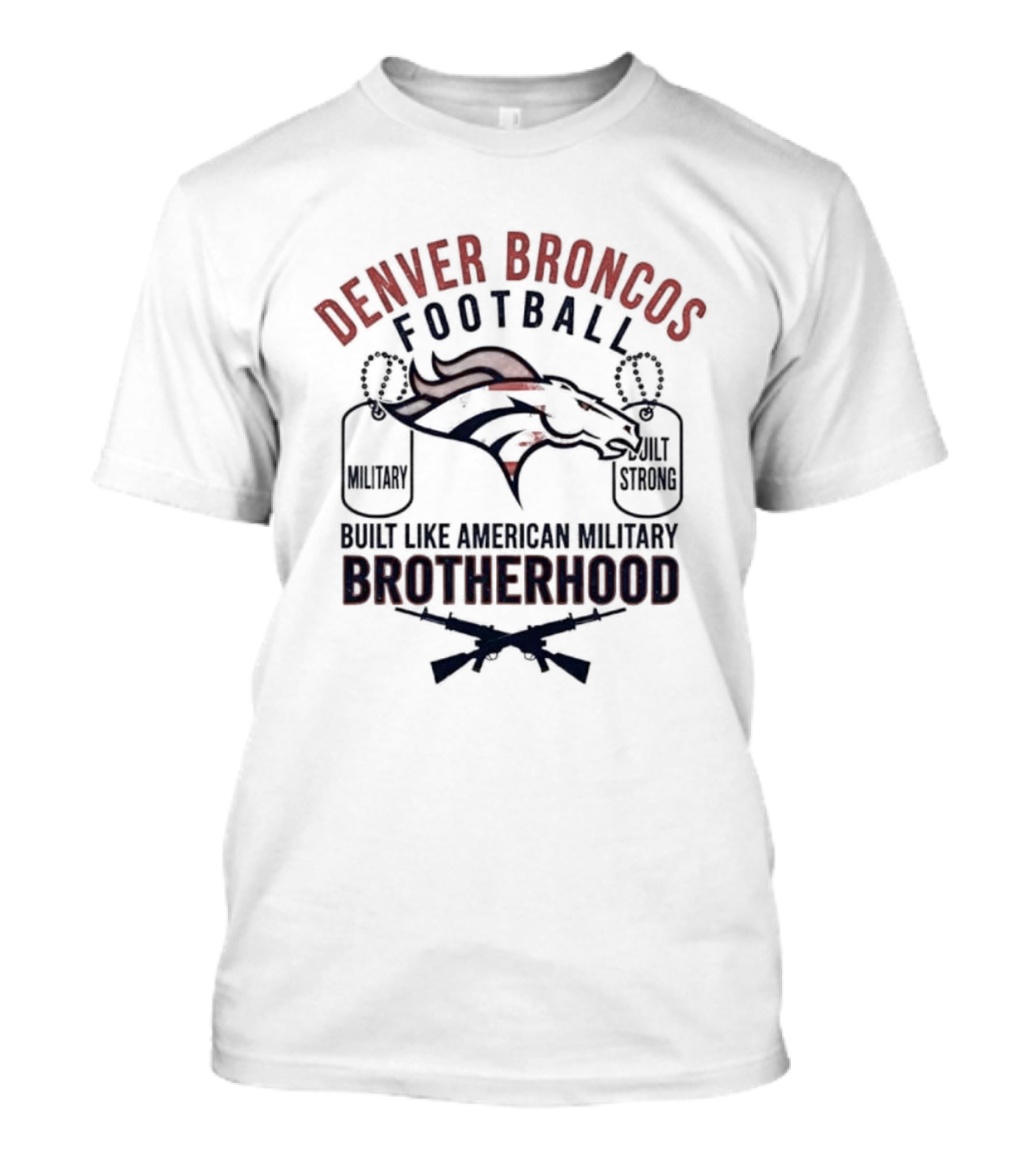 Denver Broncos Football Brotherhood Built Like American Military Strength T-Shirt
