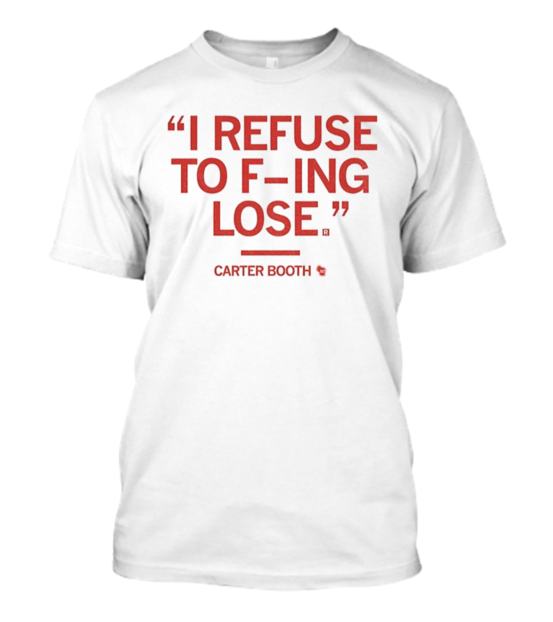 I Refuse To F-ing Lose Carter Booth Motivational Quote T-Shirt