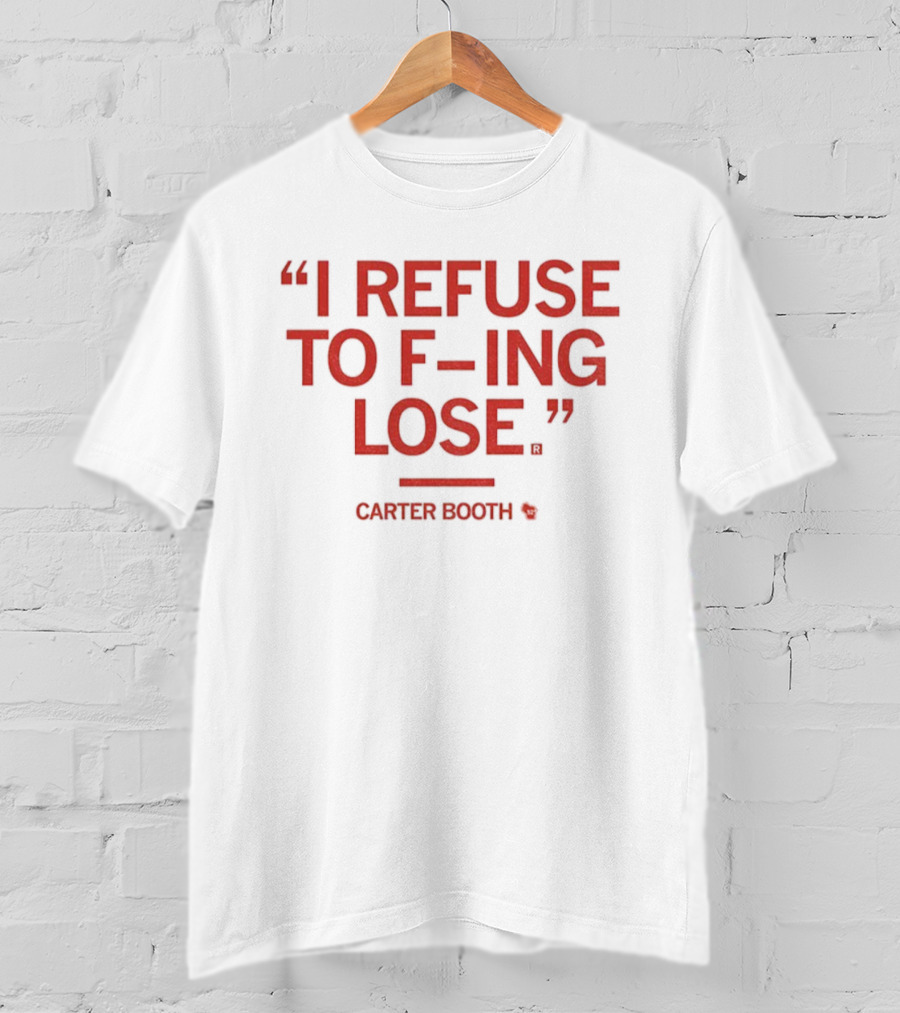 I Refuse To F-ing Lose Carter Booth Motivational Quote T-Shirt