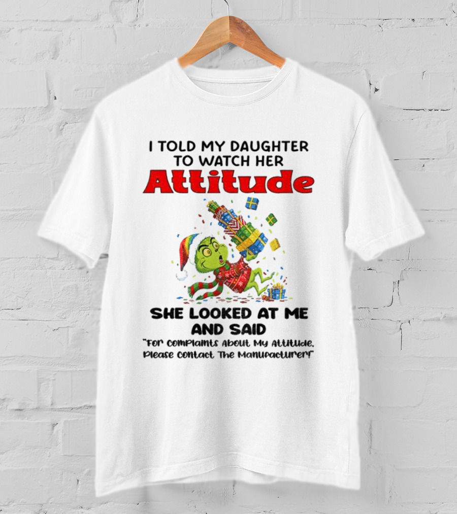 I Told My Daughter To Her Attitude Grinch Santa Christmas T-Shirt