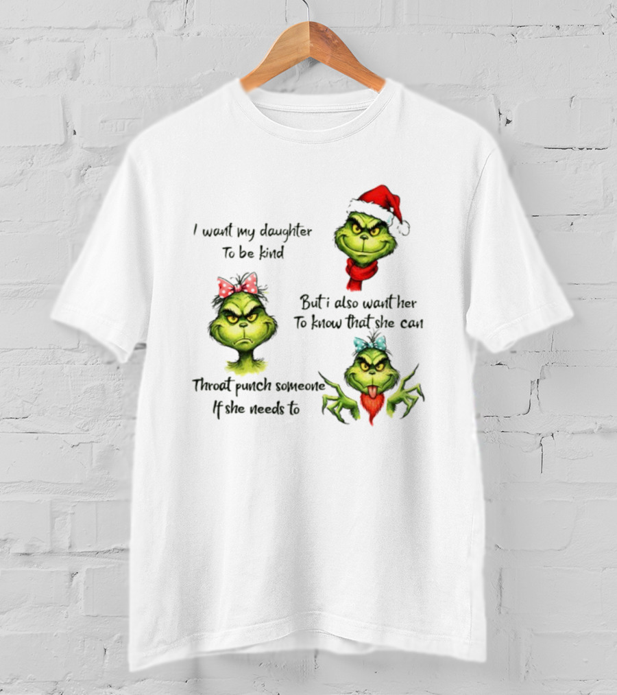 Grinch Santa I Want My Daughter To Be Kind Throat Punch Christmas T-Shirt