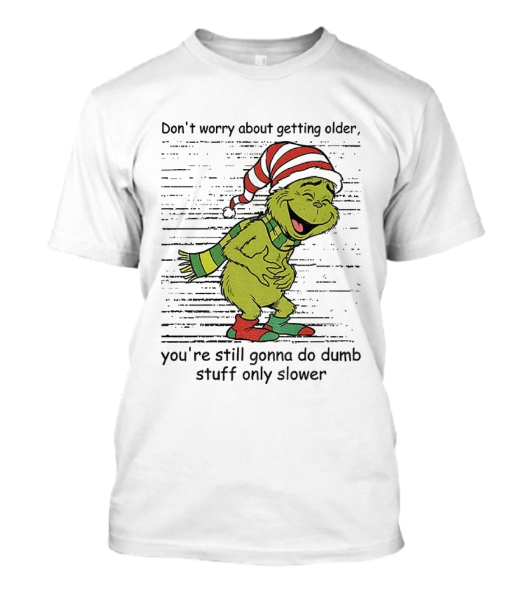 Grinch Santa Christmas Humor Don't Worry About Getting Older You're Still Gonna Do Dumb Stuff Only Slower T-Shirt