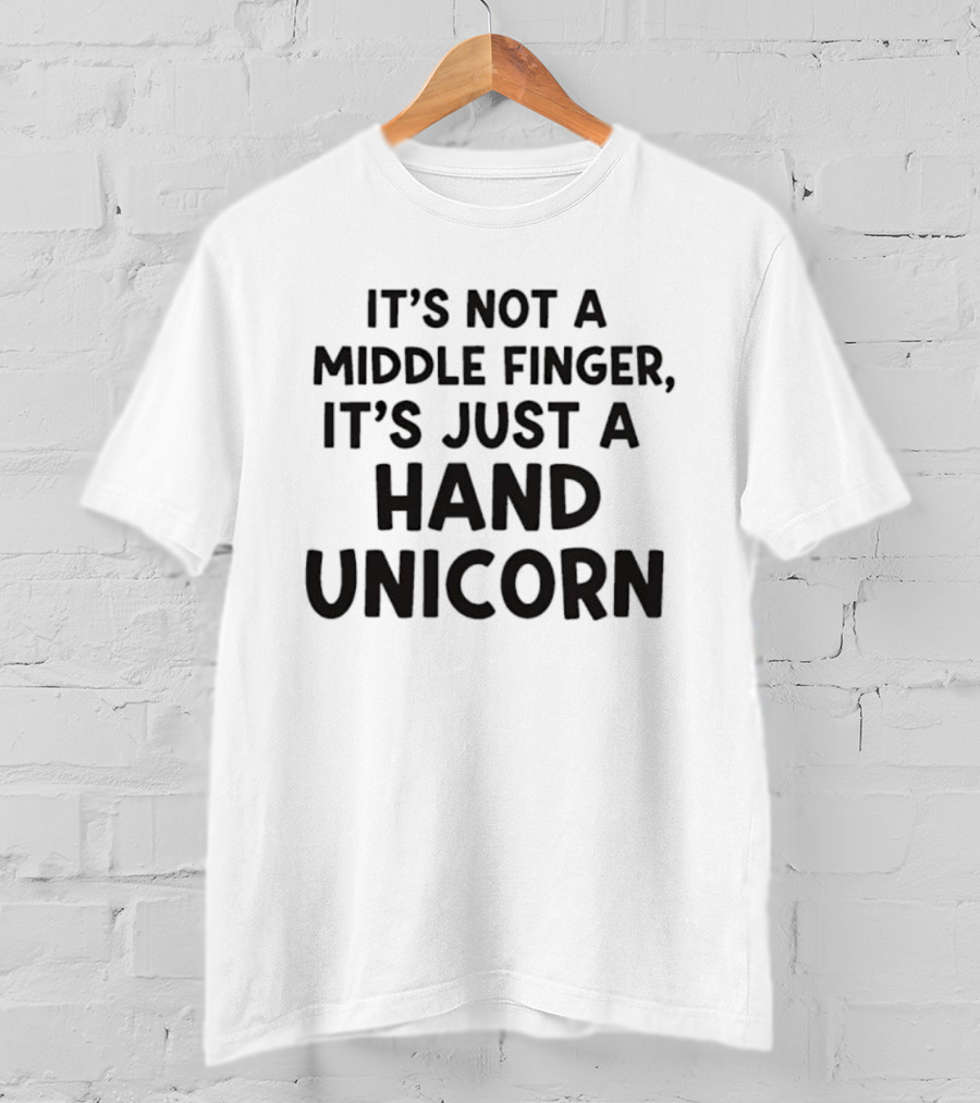 It’s Not A Middle Finger It’s Just A Hand Unicorn T-Shirt