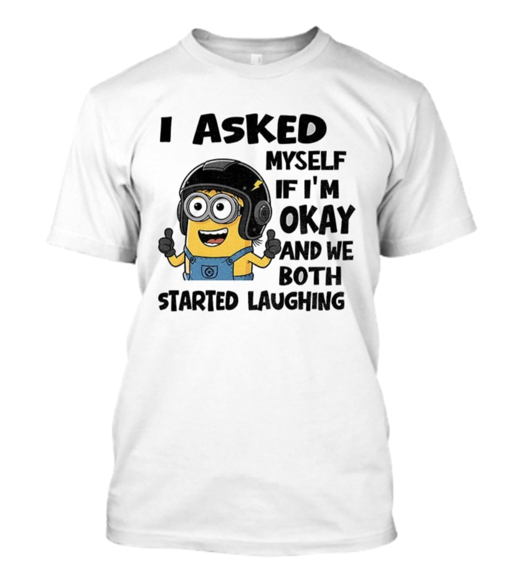 I Asked Myself If I'm Okay Minion Started Laughing T-Shirt