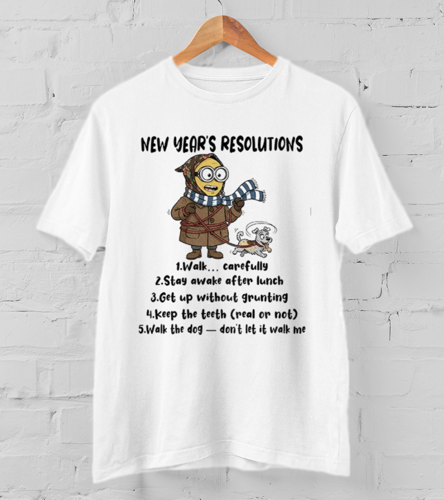New Year’s Resolutions Walk Carefully Stay Awake After Lunch Get Up Without Grunting Keep The Tooth Walk The Dog T-Shirt