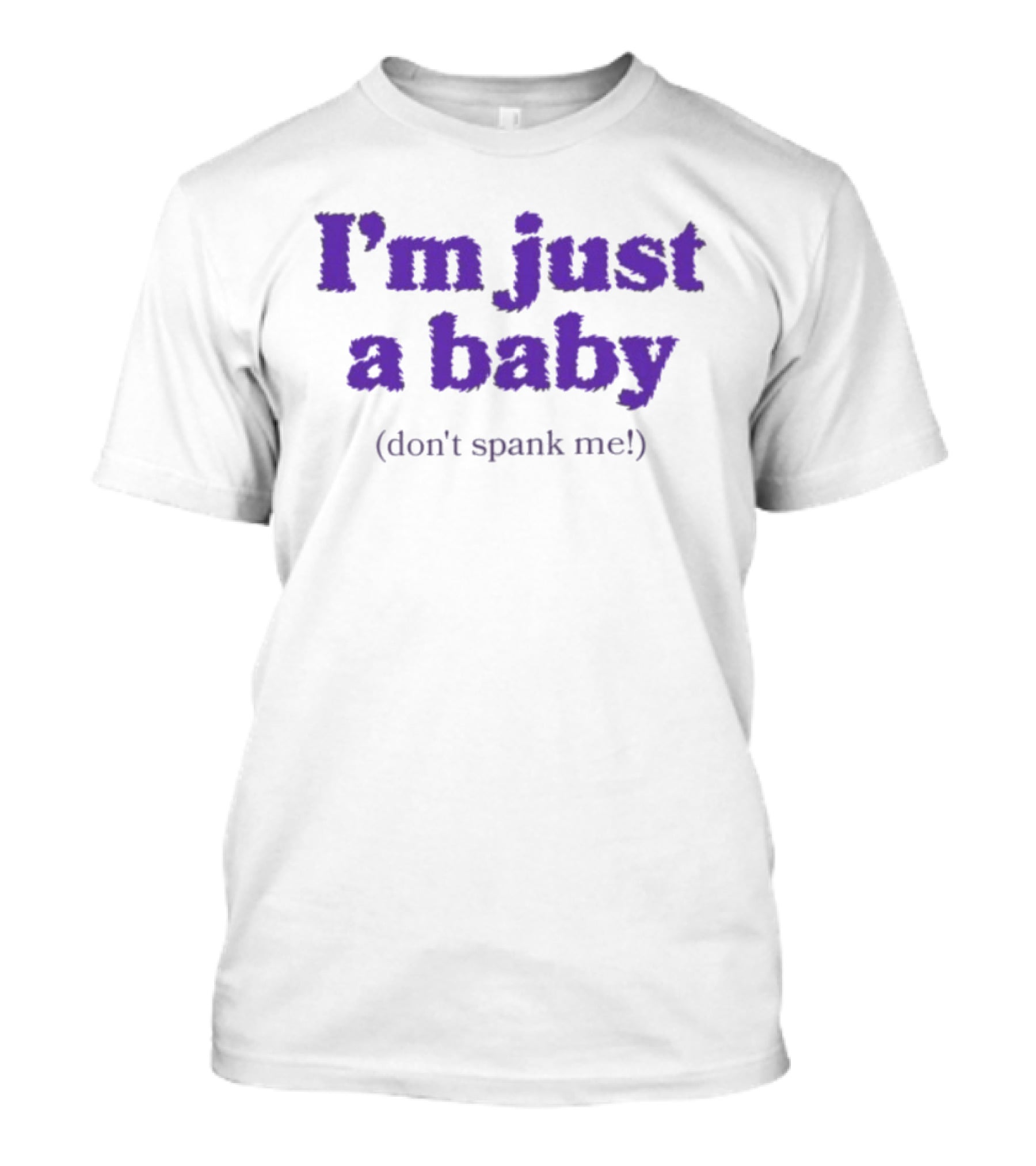 I'm Just A Baby Don't Spank Me T-Shirt