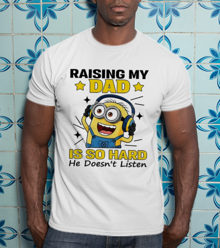 Raising My Dad Is So Hard Minion Headphones Fun T-Shirt