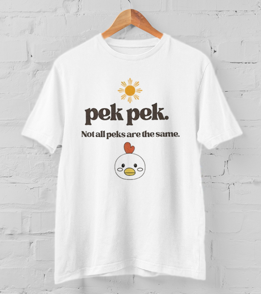 Pekpek Not All Peks Are The Same Sun And Chicken Design T-Shirt