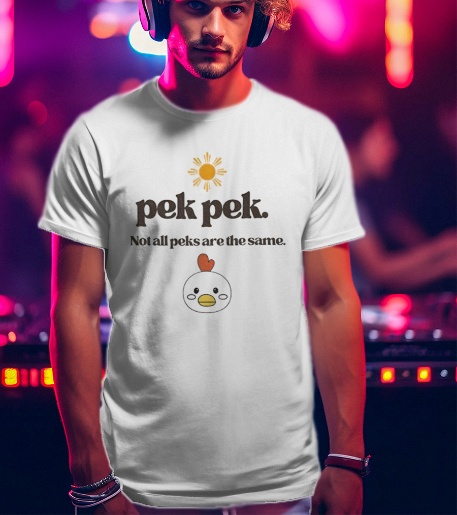 Pekpek Not All Peks Are The Same Sun And Chicken Design T-Shirt