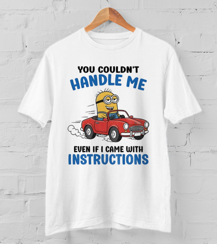 Minion You Couldn't Handle Me Red Car Adventure Even If I Came With Instructions T-Shirt